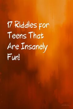 an orange background with the words 17 riddles for teens that are insannely fun