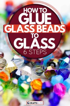 the words how to glue glass beads to glass are shown in front of colorful crystals