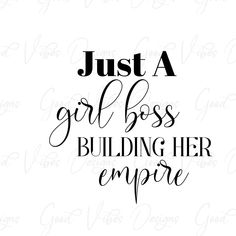 the words just a girl boss building her empire are in black and white on a white background