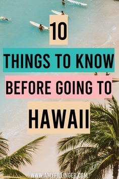 people on surfboards in the ocean with text overlay that reads 10 things to know before going to hawaii