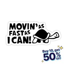 a sticker with the words movin'as fast as i can on it