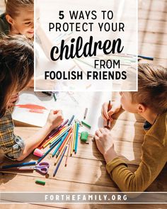 two children sitting at a table with colored pencils on it and the words 5 ways to protect your children from foolish friends