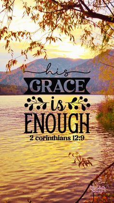 a lake with the words grace is us enough, 2 corintians 12