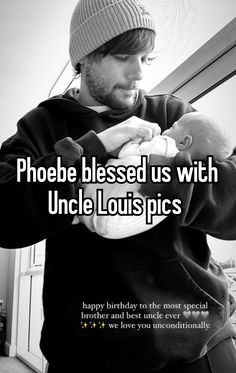 a man holding a baby in his arms with the caption saying,'phoebe blessed us with uncle louispics happy birthday to the most special brother and best ever