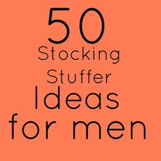 an orange background with the words 50 stocking stuff for men written in black on it