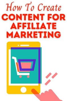 a hand holding a phone with the text how to create content for affiliate marketing