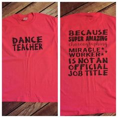 two t - shirts with the words dance teacher and because super amazing, i'm not an official job title