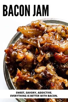 bacon jam in a glass bowl with the words sweet savory, and everything is better with bacon