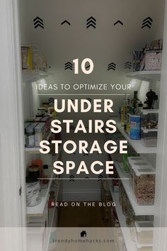 an open pantry with the words 10 ideas to optimize your under stairs storage space