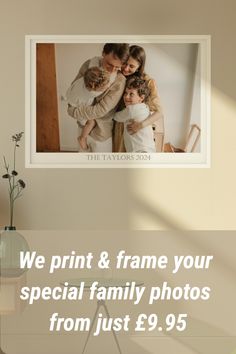 a family photo hanging on the wall with text overlay that reads we print & frame your special family photos from just $ 9 95