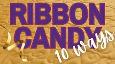 the words ribbon candy 10 ways are in purple and gold