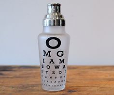 Eye Chart Cocktail Shaker-obligatory boutique product for an optical shop! Household Gifts, Martini Shaker, Eye Chart, Cocktail Shakers, Eye Doctor, Geek Gifts, Cocktail Shaker, White Elephant Gifts, Gag Gifts