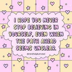 a pink background with hearts and stars on it, says i hope you never stop believing in yourself even when the path ahead seems