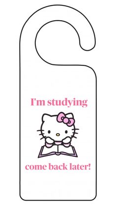 a hello kitty bookmark with the words i'm studying come back later on it