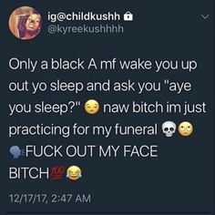 the text reads, only a black mf wake you up out to sleep and ask you