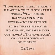 a quote from c s lewis about homemaking is surely in reality the most important work in the world what do ships, railways, cars, government, etc