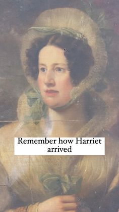 a painting with the words, remember how harriet arrived