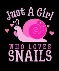 a pink snail with hearts and the words just a girl who loves snails on it