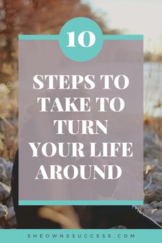 a woman sitting on rocks with the words 10 steps to take to turn your life around