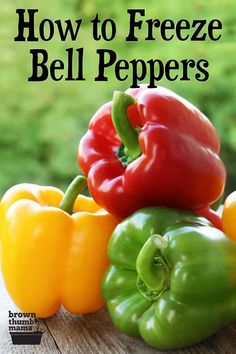 bell peppers stacked on top of each other with the title how to freeze bell peppers