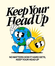 a poster with an image of the earth and sun on it that says keep your head up