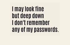 the words i may look fine, but deep down i don't remember any of my