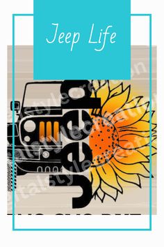 a jeep with sunflower on it and the words jeep life