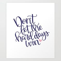 a poster with the words, don't let the hard days win on it