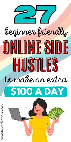 a woman holding a laptop and money with the text, 27 beginner friendly online side hustles to make an extra $ 100 a day