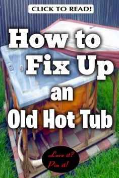 an old hot tub with the words how to fix up an old hot tub on it