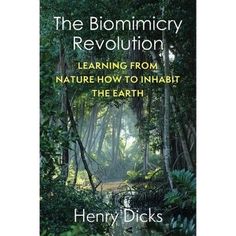 the biomircy revolution learning from nature how to inhabb the earth