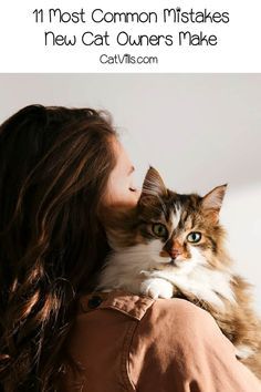 a woman holding a cat in her arms with the caption, 11 most common mistakes new cat owners make