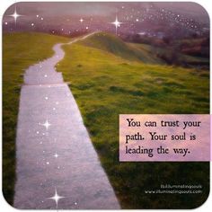 a path leading to the stars in the sky with a quote on it that reads, you can trust your path your soul is leading the way