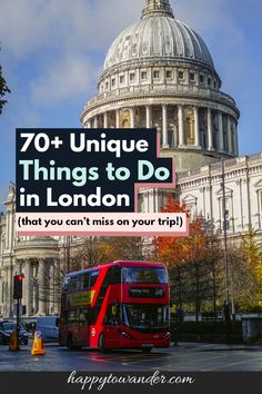 a red double decker bus driving past the capital building in london with text overlay saying, 70 unique things to do in london that you can't miss on your trip