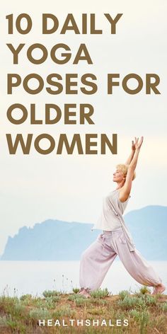 a woman doing yoga poses for older women with the title 10 daily yoga poses for older women