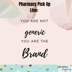 the words pharmacy pick up line you're not generic if you are the brand