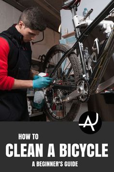 a man working on a bicycle with the title, how to clean a bicycle a beginner's guide