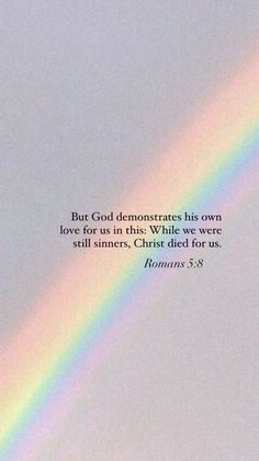 a rainbow in the sky with a bible verse below it that reads, but god denerates his own love for us as the glory