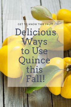 lemons with the words delicious ways to use quince this fall on top of them