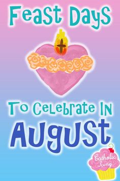 a pink heart with the words feast days to celebrate in august on it and a cupcake