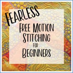 the text fearless free motion stitching for beginners on top of a colorful quilt