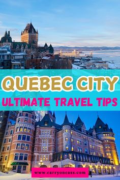 the ultimate travel guide to quebec city in canada with text overlaying it