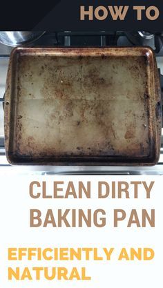 an old baking pan with the words how to clean dirty baking pan efficiently and natural