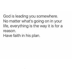 a white background with the words god is leading you somewhere no matter what's going on in your life, everything is the way it is for a reason