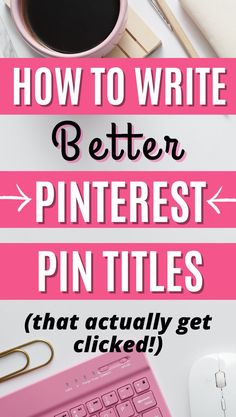 the words how to write better pinterest pins that actually get clickled on