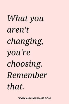 a pink background with the words what you aren't changing, you're choosing remember that