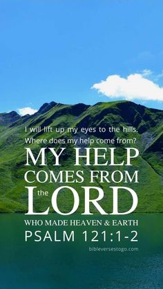 an image with the words, i will lift my eyes to the hills where does my help come from?