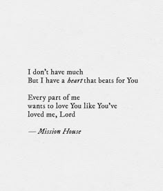 a white paper with the words, i don't have much but i have a heartbeat beats for you every part of me wants to love you like you