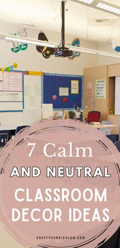 classroom decor with the words 7 calm and neutral classroom decor ideas