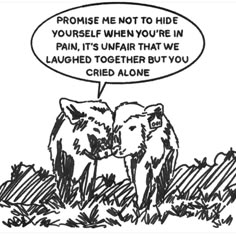 two cows standing next to each other with a speech bubble above them that says,'promise me not to hide yourself when you're in pain, it's unfair